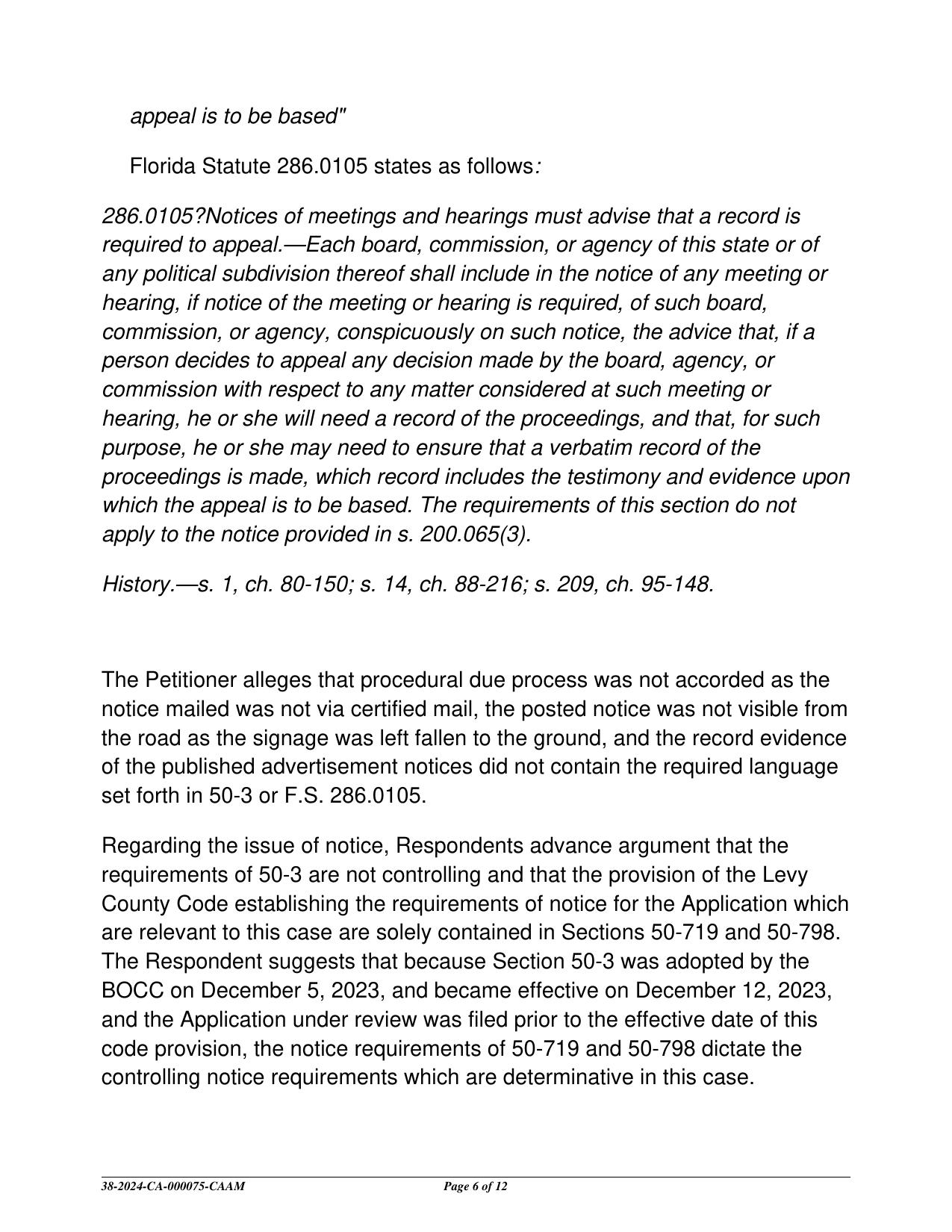 The Petitioner alleges that procedural due process was not accorded as the notice mailed was not via certified mail, the posted notice was not visible from the road as the signage was left fallen to the ground, and the record evidence of the published advertisement notices did not contain the required language set forth in 50-3 or F.S. 286.0105.