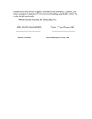 [Commissioner Rowe moved to approve a moratorium on solar farms, Al facilities, and Bitcoin operations in Cook County. Commissioner Daughtrey seconded the motion; the motion carried unanimously.]