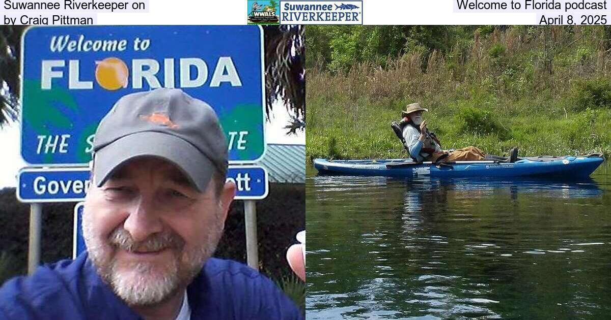 Suwannee Riverkeeper on Welcome to Florida podcast, by Craig Pittman, April 8, 2025