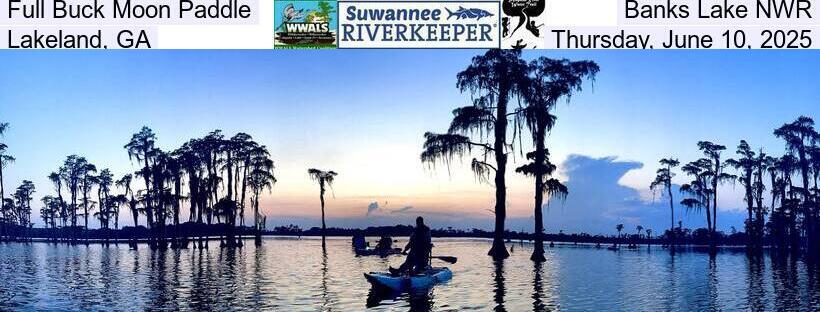 Full Buck Moon Paddle, Banks Lake NWR, Lakeland, GA, Thursday, June 10, 2025