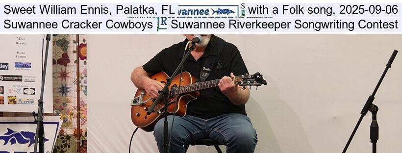 Sweet William Ennis, Palatka, FL, with a Folk song, 2025-09-06, Suwannee Cracker Cowboys, Suwannee Riverkeeper Songwriting Contest