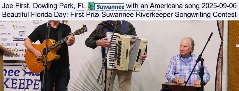 Joe First, Dowling Park, FL, with an Americana song 2025-09-06, Beautiful Florida Day: First Prize, Suwannee Riverkeeper Songwriting Contest