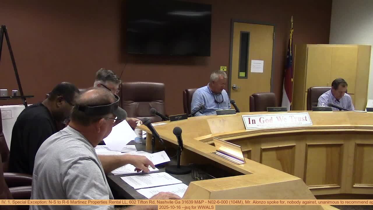 Movie: IV. 1. Special Exception: N-S to R-6 Martinez Properties Rental LL, 602 Tifton Rd, Nashvile Ga 31639 M&P - N02-6-000 (104M), Mr. Alonzo spoke for, nobody against, unanimous to recommend approval, 2025-10-16 --jsq for WWALS