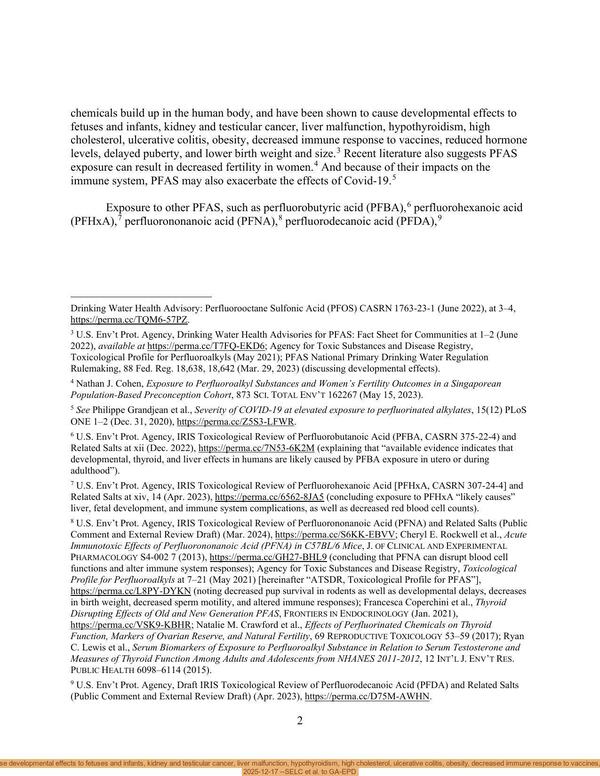 These chemicals build up in the human body, and have been shown to cause developmental effects to fetuses and infants, kidney and testicular cancer, liver malfunction, hypothyroidism, high cholesterol, ulcerative colitis, obesity, decreased immune response to vaccines, reduced hormone levels, delayed puberty, and lower birth weight and size. 2025-12-17 --SELC et al. to GA-EPD