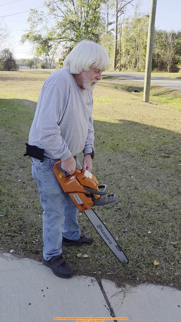 [Movie: Phil Hubbard fixed the Husqvarna 460 Rancher 24-inch chainsaw (21M), 2025-12-21 --jsq for WWALS]