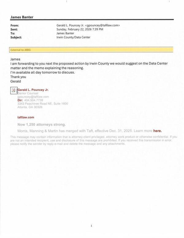 Scan-0017.html I am forwarding to you next the proposed action by Irwin County we would suggest on the Data Center matter and the memo explaining the reasoning. 2026-02-22 at 7:39 PM I’m available all day tomorrow to discuss. --Gerald L. Pouncey Jr.