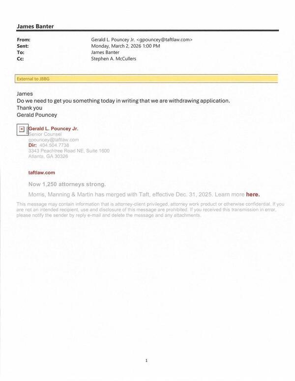 Do we need to get you something today in writing that we are withdrawing application. 2026-03-02 1:00 PM --Gerald L. Pouncey Jr.