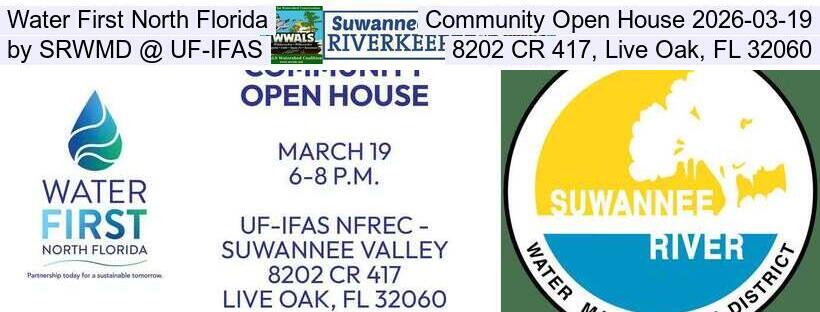 Water First North Florida Community Open House 2026-03-19, by SRWMD @ UF-IFAS, 8202 CR 417, Live Oak, FL 32060