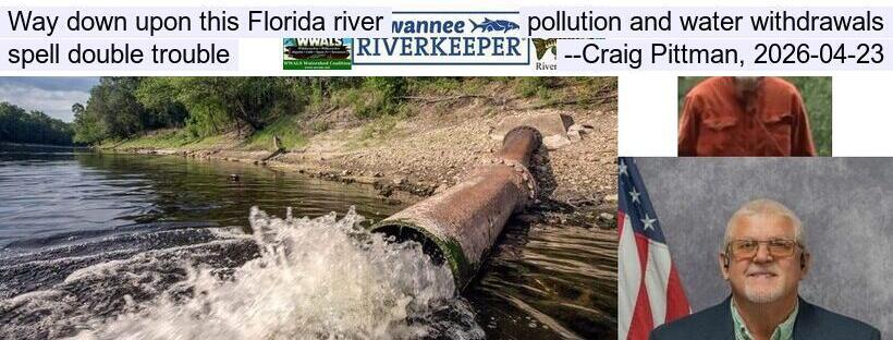 Way down upon this Florida river, pollution and water withdrawals spell double trouble, --Craig Pittman, 2026-04-23