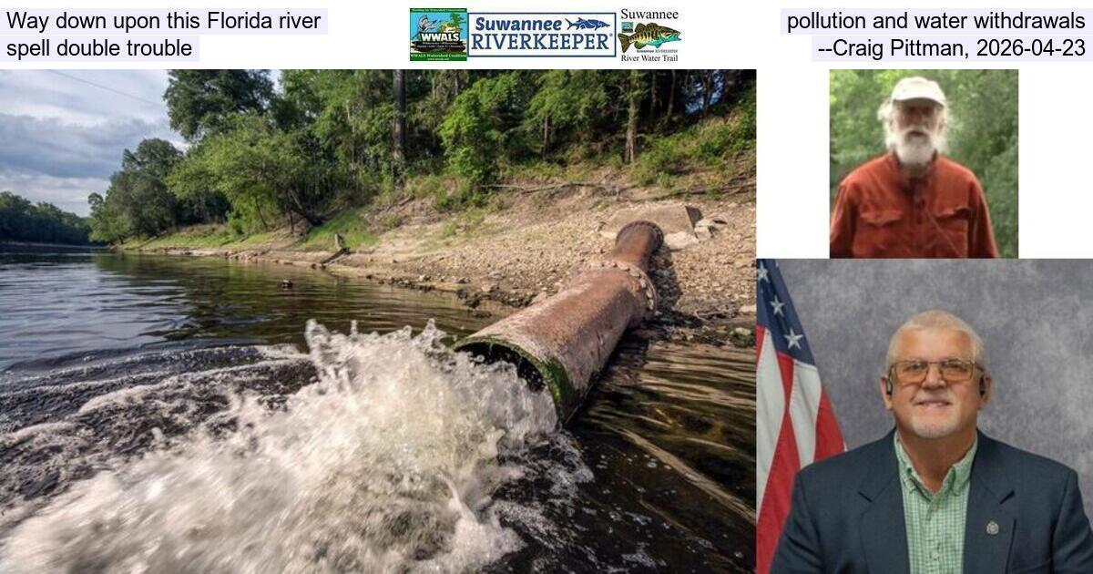 Way down upon this Florida river, pollution and water withdrawals spell double trouble, --Craig Pittman, 2026-04-23