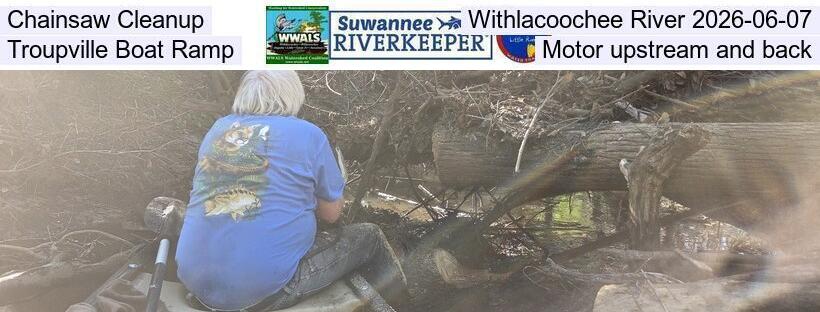 Chainsaw Cleanup, Withlacoochee River 2026-06-07, Langdale Park, Sugar Creek, or Troupville, per water level