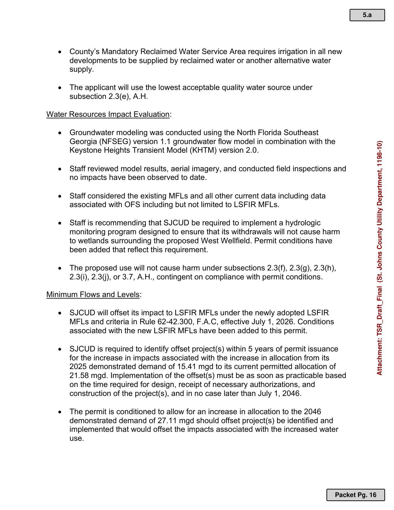 SJCUD is required to identify offset project(s) within 5 years of permit issuance for the increase in impacts associated with the increase in allocation from its 2025 demonstrated demand of 15.41 mgd to its current permitted allocation of 21.58 mgd. Implementation of the offset(s) must be as soon as practicable based on the time required for design, receipt of necessary authorizations, and construction of the project(s), and in no case later than July 1, 2046.