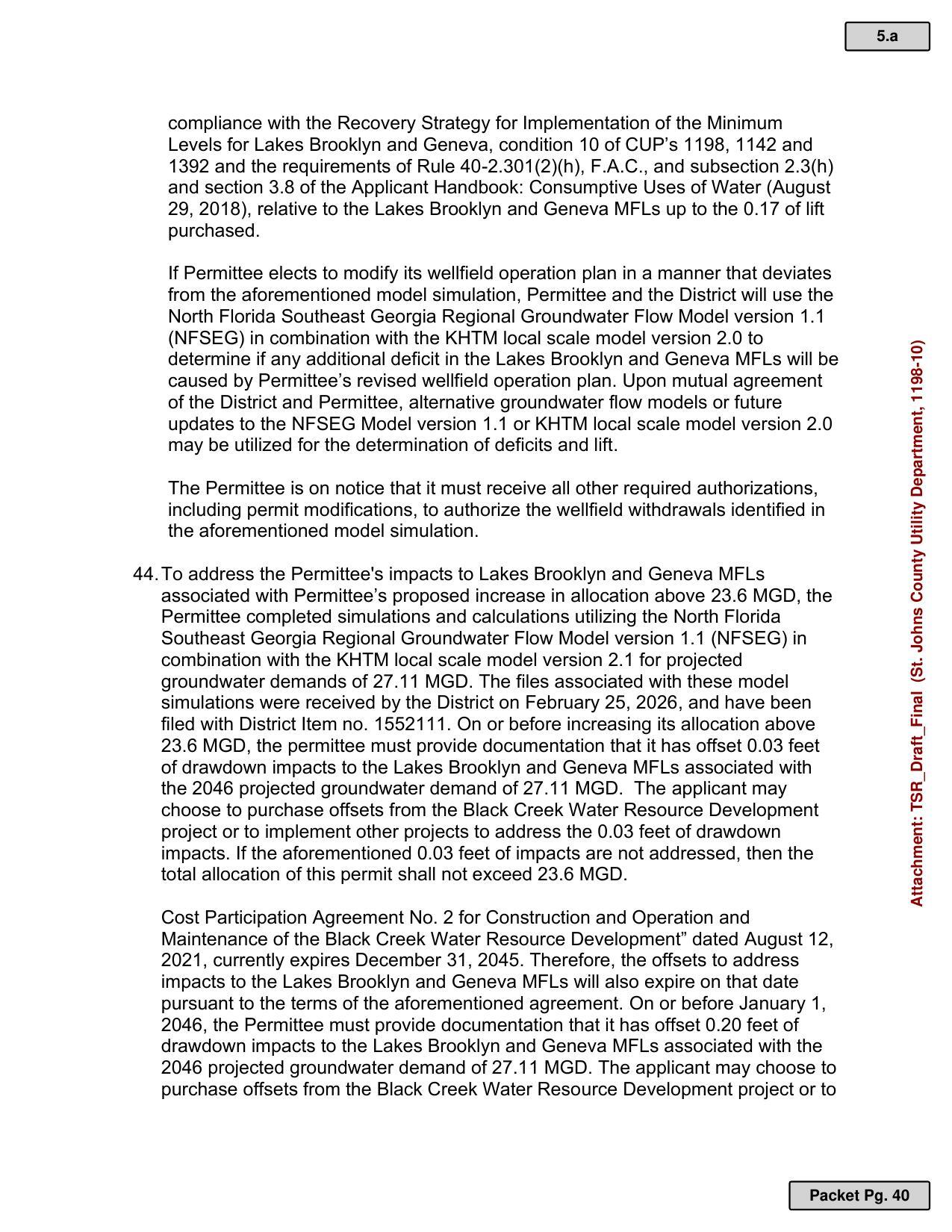 44. To address the Permittee's impacts to Lakes Brooklyn and Geneva MFLs associated with Permittee’s proposed increase in allocation above 23.6 MGD, the Permittee completed simulations and calculations utilizing the North Florida Southeast Georgia Regional Groundwater Flow Model version 1.1 (NFSEG) in combination with the KHTM local scale model version 2.1 for projected groundwater demands of 27.11 MGD. The files associated with these model simulations were received by the District on February 25, 2026, and have been filed with District Item no. 1552111.