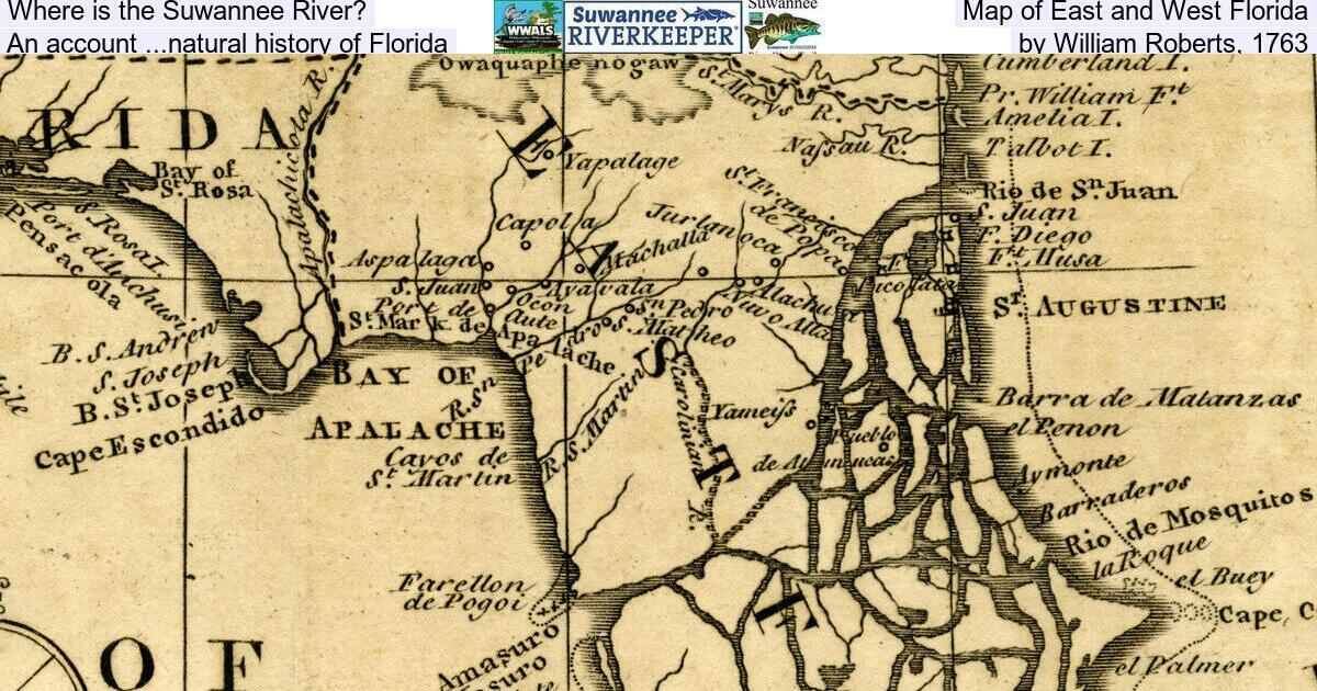 Where is the Suwannee River? Map of East and West Florida, An account ...natural history of Florida, by William Roberts, 1763