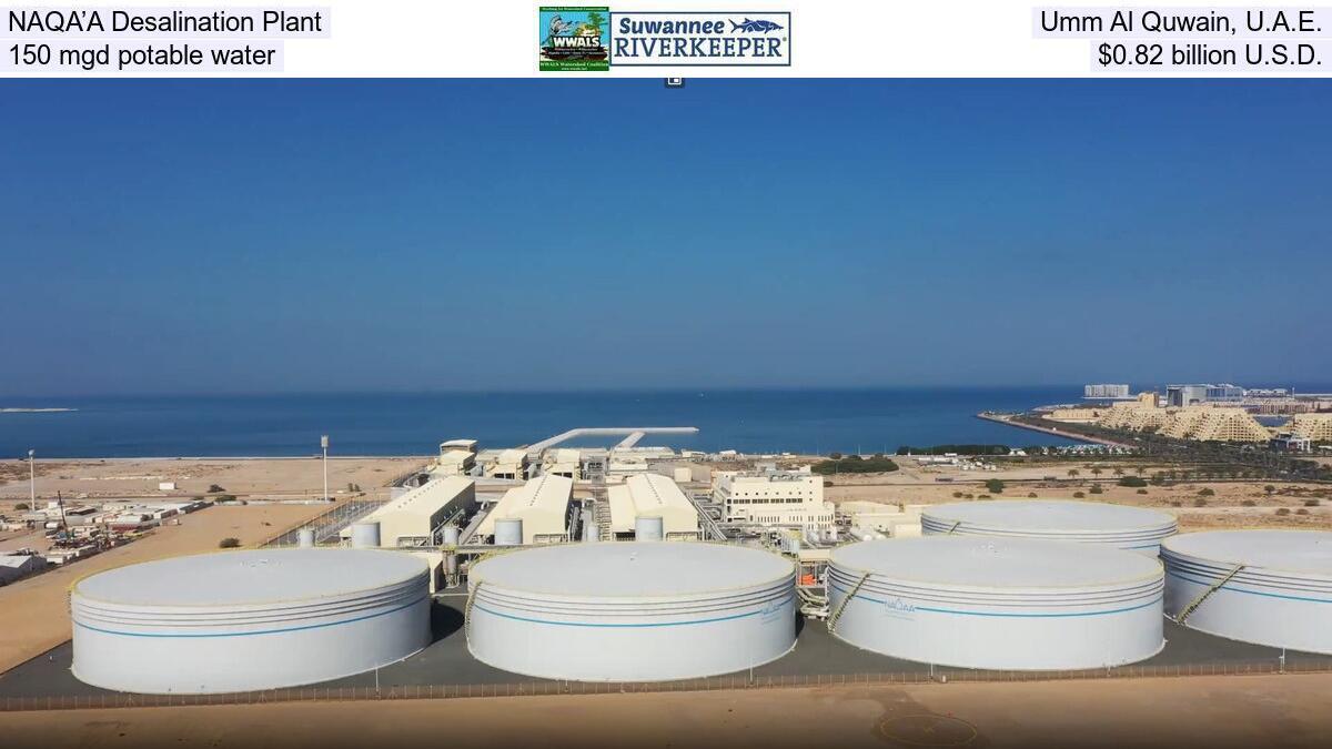 NAQA’A Desalination Plant, Umm Al Quwain, U.A.E., 150 mgd potable water, $0.82 billion U.S.D.