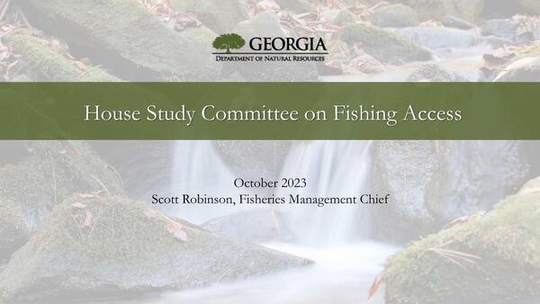 GEORGIA DEPARTMENT OF NATURAL RESOURCES, House Study Committee on Fishing Access, October 2023, Scott Robinson, Fisheries Management Chief