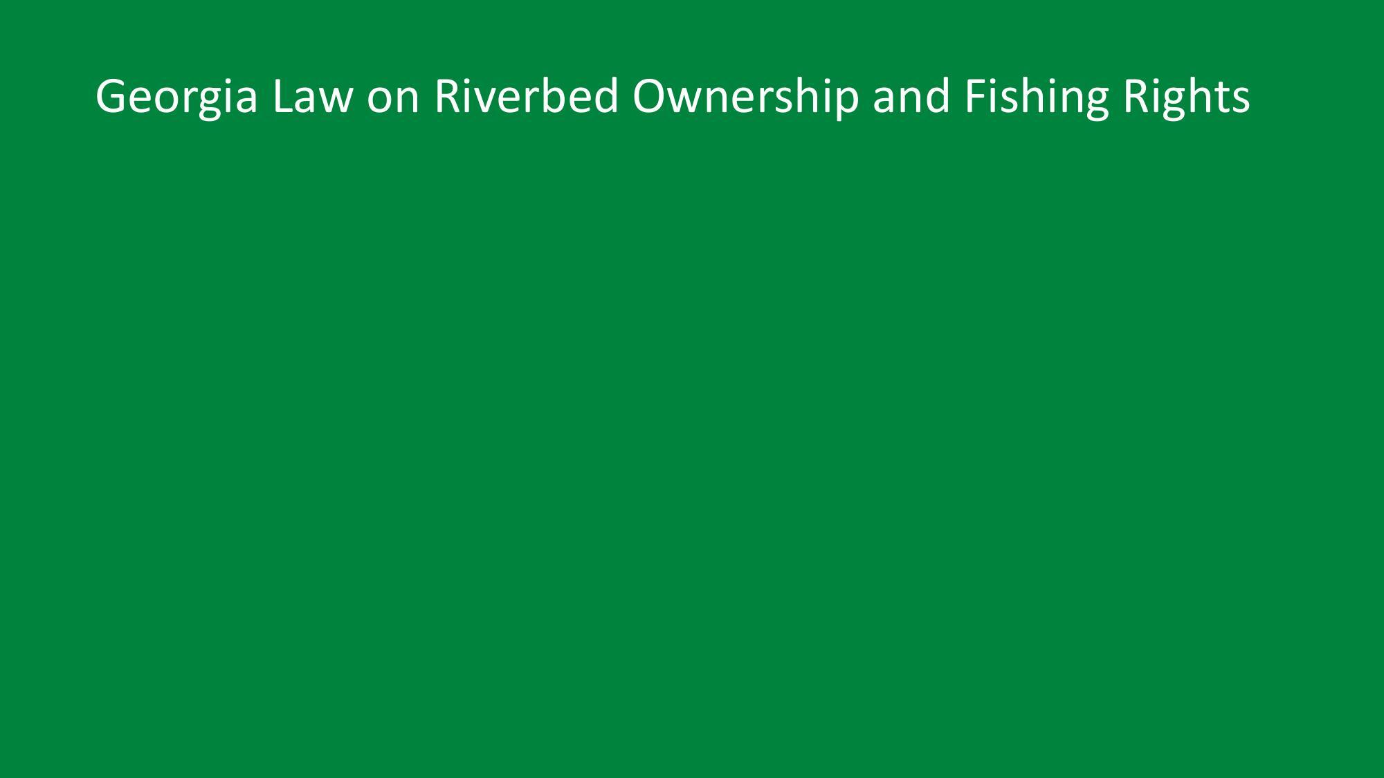 Georgia Law on Riverbed Ownership and Fishing Rights