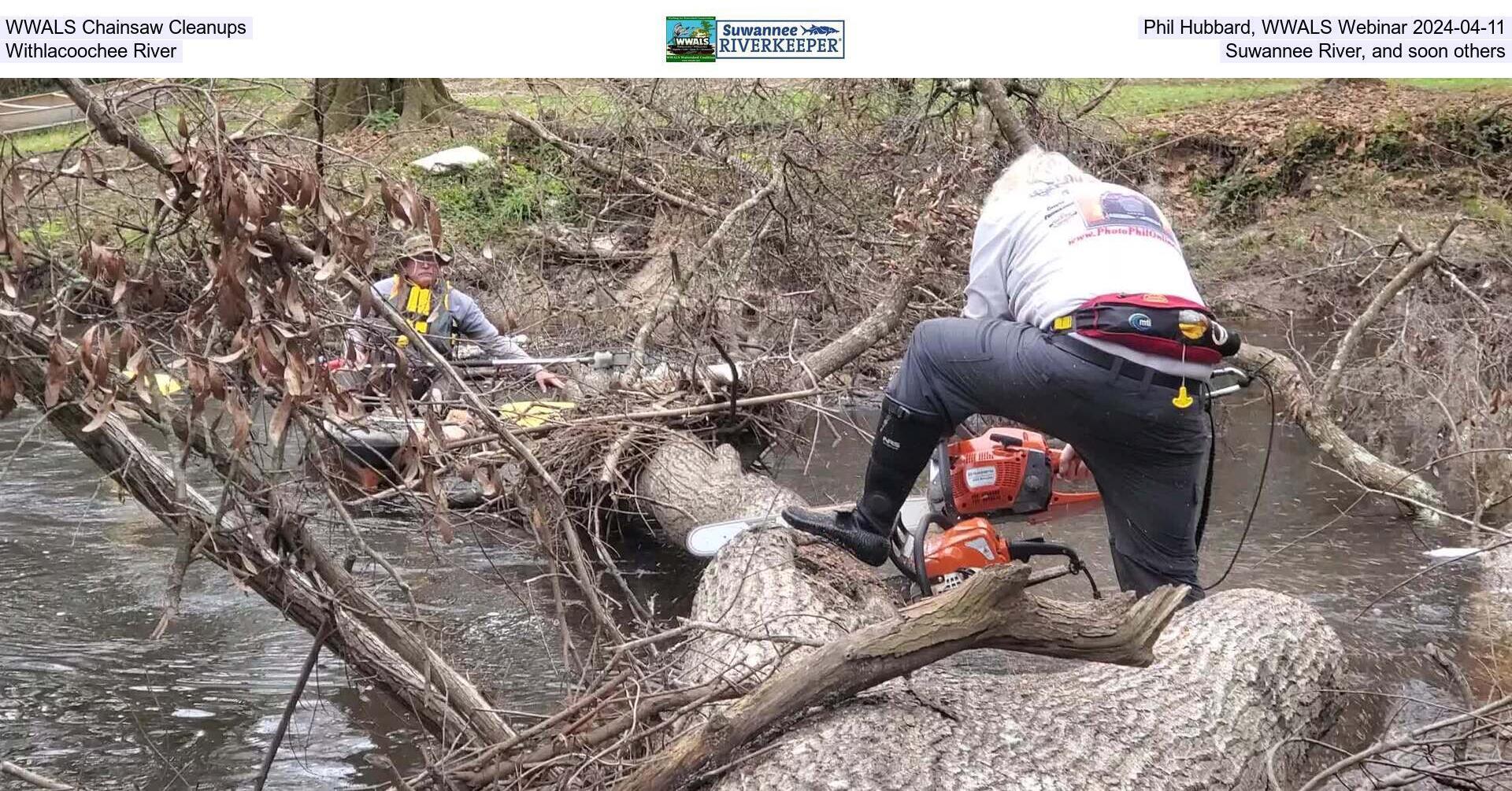 [WWALS Chainsaw Cleanups, Phil Hubbard, WWALS Webinar 2024-04-11, Withlacoochee River, Suwannee River, and soon others]