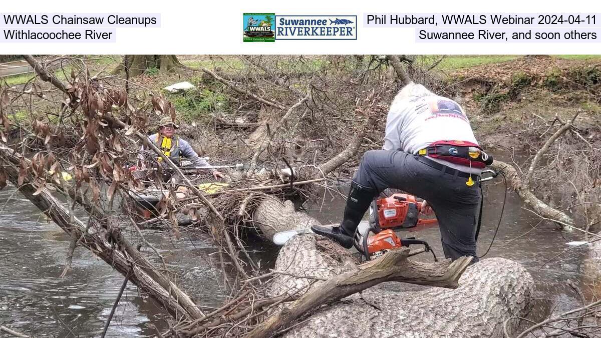 WWALS Chainsaw Cleanups, Phil Hubbard, WWALS Webinar 2024-04-11, Withlacoochee River, Suwannee River, and soon others