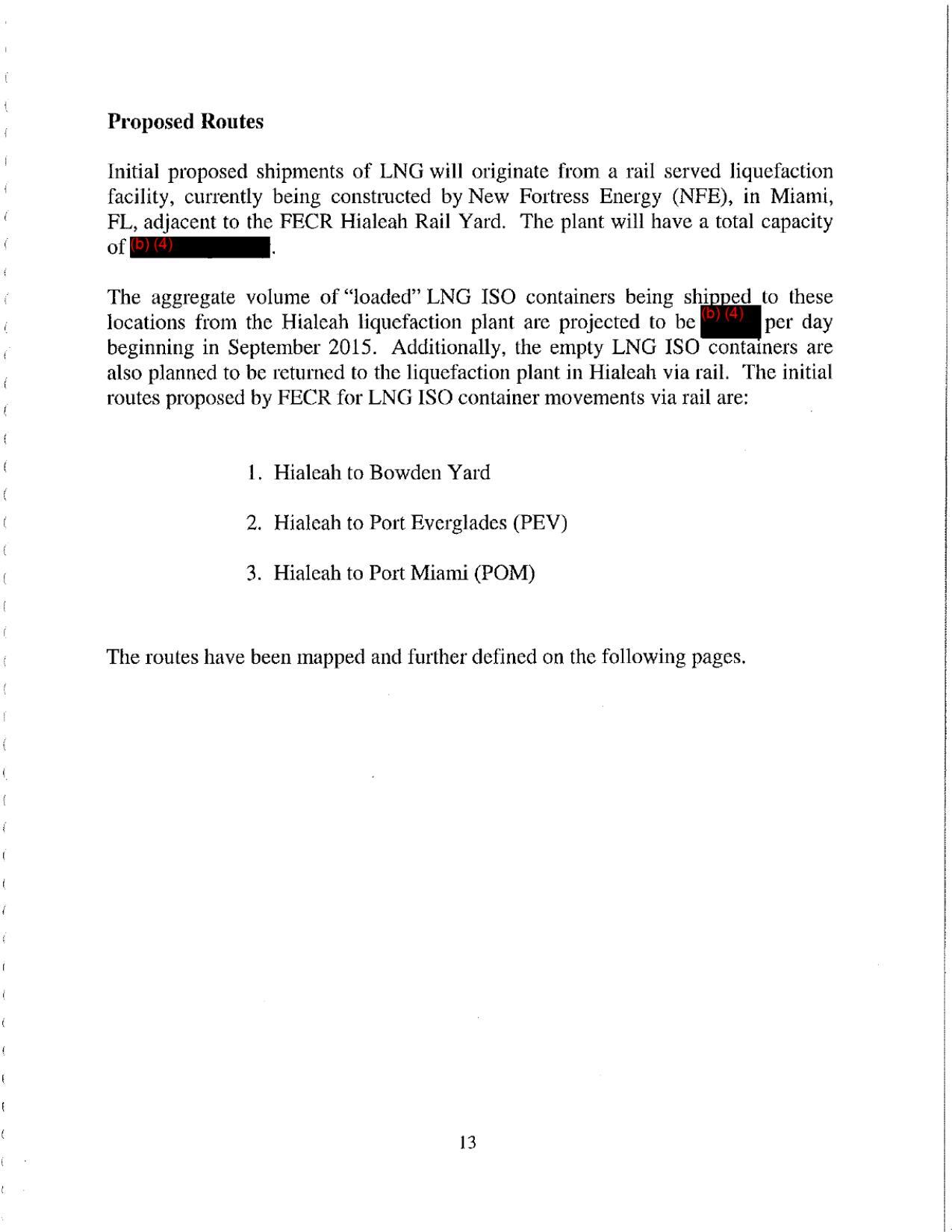 Initial proposed shipments of LNG will originate from a rail served liquefaction facility, currently being constructed by New Fortress Energy (NFE), in Miami, FL, adjacent to the FECR Hialeah Rail Yard. The plant will have a total capacity of [redacted].