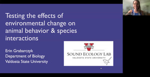 [Testing the effects of environmental change on animal behavior & species interactions, Erin Grabarczyk Department of Biology, Valdosta State University]