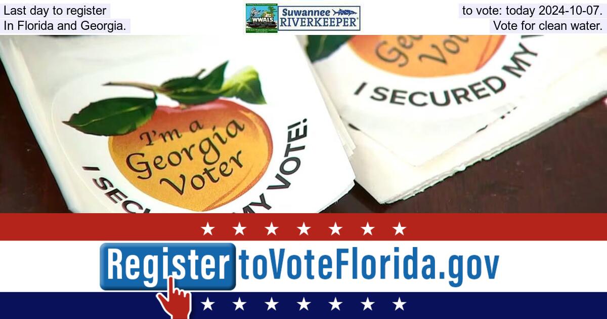 Last day to register to vote: today 2024-10-07. In Florida and Georgia. Vote for clean water.