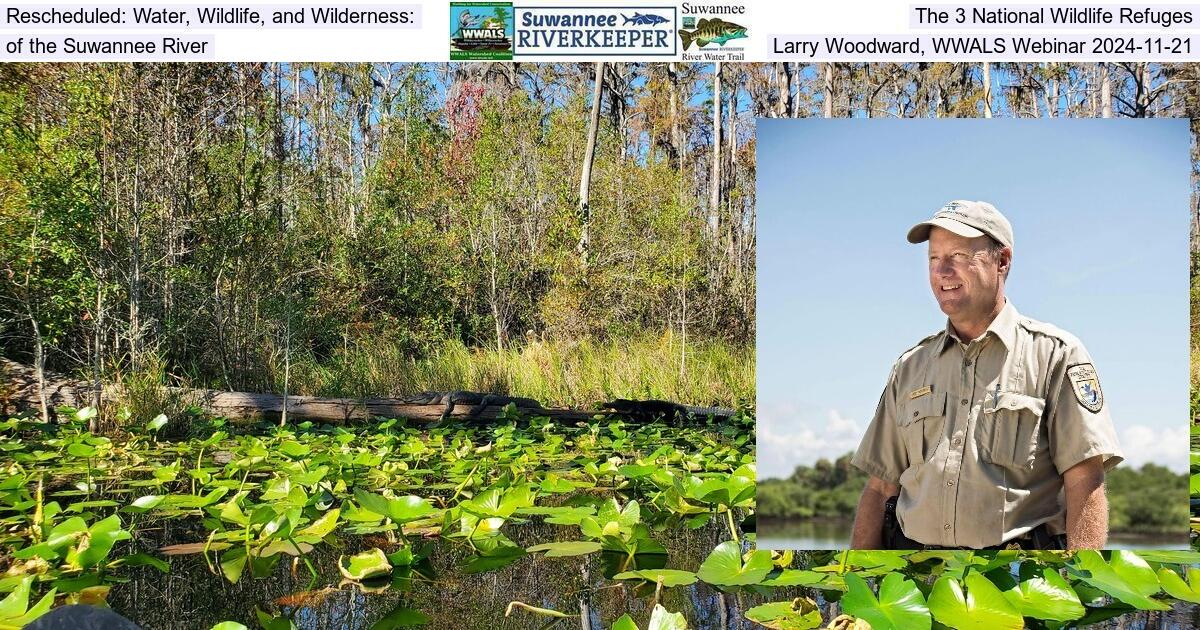 Rescheduled: Water, Wildlife, and Wilderness: The 3 National Wildlife Refuges of the Suwannee River, Larry Woodward, WWALS Webinar 2024-11-21