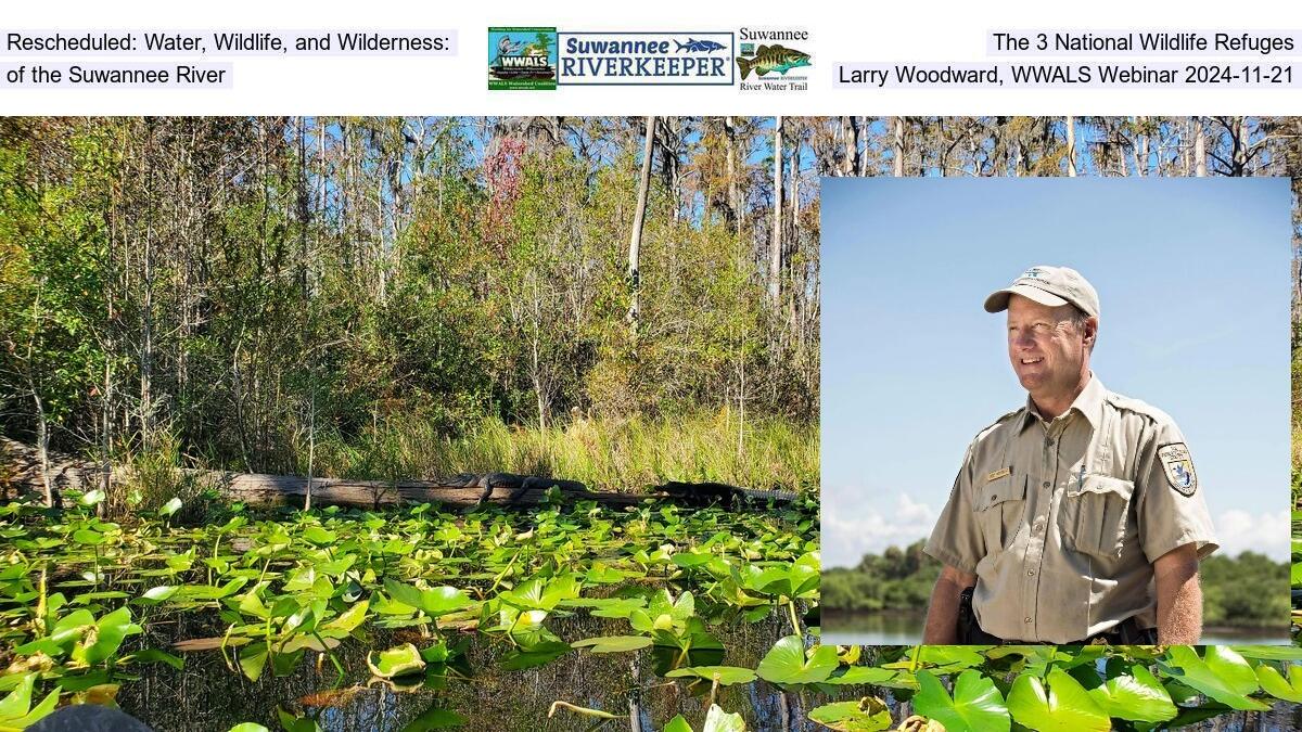 Rescheduled: Water, Wildlife, and Wilderness: The 3 National Wildlife Refuges of the Suwannee River, Larry Woodward, WWALS Webinar 2024-11-21