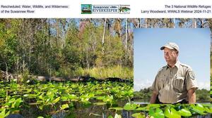 [Rescheduled: Water, Wildlife, and Wilderness: The 3 National Wildlife Refuges of the Suwannee River, Larry Woodward, WWALS Webinar 2024-11-21]