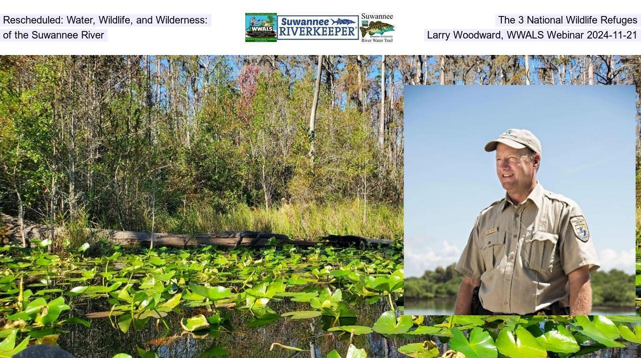 Rescheduled: Water, Wildlife, and Wilderness: The 3 National Wildlife Refuges of the Suwannee River, Larry Woodward, WWALS Webinar 2024-11-21