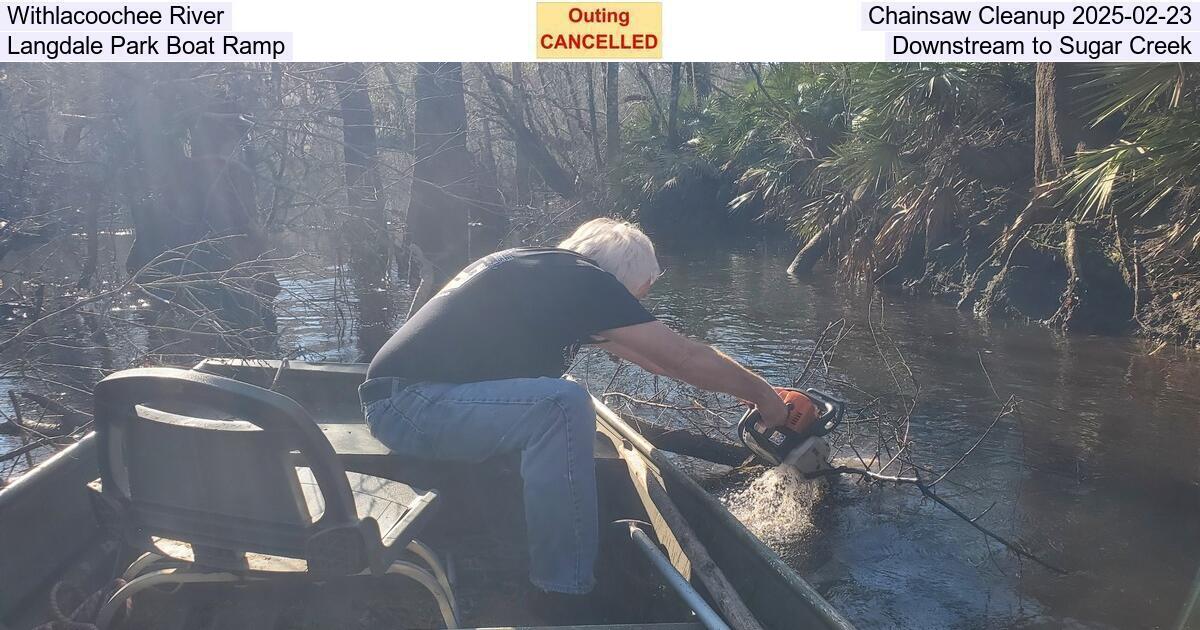 Withlacoochee River Chainsaw Cleanup 2025-02-23, Langdale Park Boat Ramp Downstream to Sugar Creek