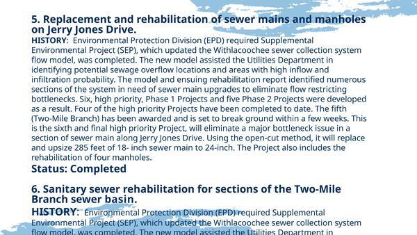 5. Replacement and rehabilitation of sewer mains and manholes on Jerry Jones Drive. 6. Sanitary sewer rehabilitation for sections of the Two-Mile Branch sewer basin.