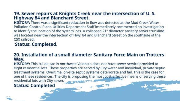 19. Sewer repairs at Knights Creek near the intersection of U. S. Highway 84 and Blanchard Street. 20. Installation of a small diameter Sanitary Force Main on Trotters Way.