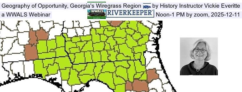 Geography of Opportunity in Georgia's Wiregrass Region, by History Instructor Vickie Everitte, a WWALS Webinar, Noon-1 PM by zoom, 2025-12-11