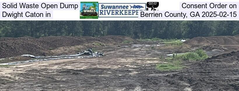 Solid Waste Open Dump, Consent Order on Dwight Caton in Berrien County, GA 2025-02-15