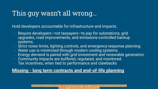 Hold developers accountable for infrastructure and impacts. Missing - long term contracts and end-of-life planning, 2026-02-17 --Amy Sharma, Science for Georgia