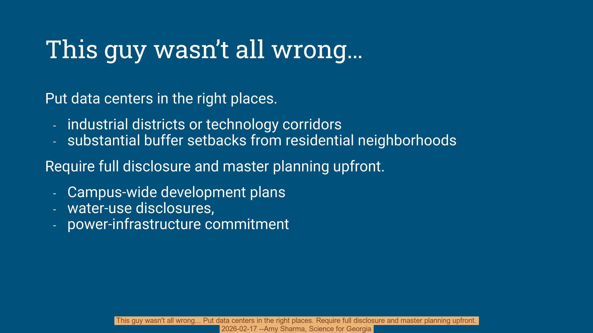 This guy wasn't all wrong... Put data centers in the right places. Require full disclosure and master planning upfront., 2026-02-17 --Amy Sharma, Science for Georgia