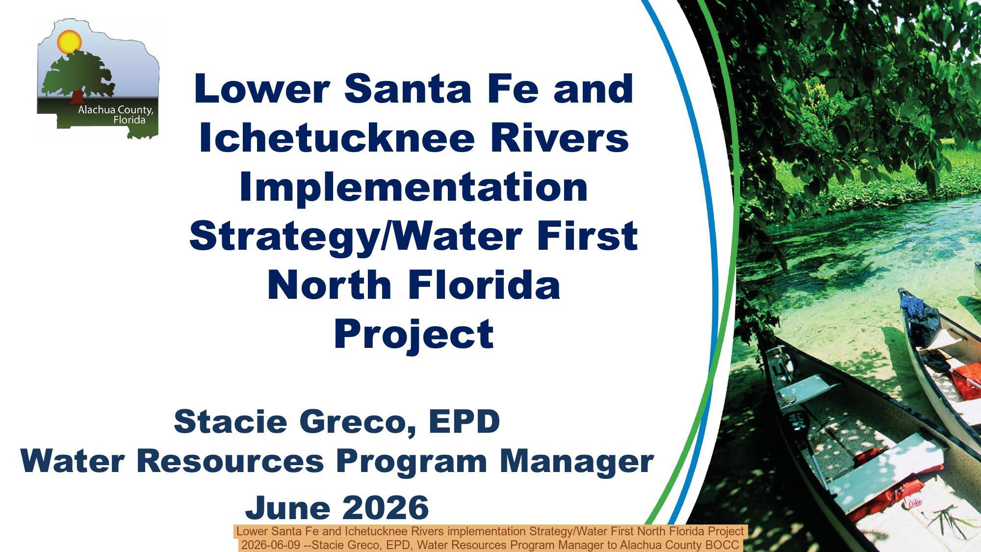 Lower Santa Fe and Ichetucknee Rivers implementation Strategy/Water First North Florida Project, 2026-06-09 --Stacie Greco, EPD, Water Resources Program Manager to Alachua County BOCC
