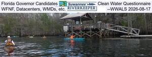 [Florida Governor Candidates, Clean Water Questionnaire, WFNF, Datacenters, WMDs, etc. --WWALS 2026-08-17]