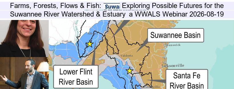 Farms, Forests, Flows & Fish: Exploring Possible Futures for the Suwannee River Watershed & Estuary, a WWALS Webinar 2026-08-19