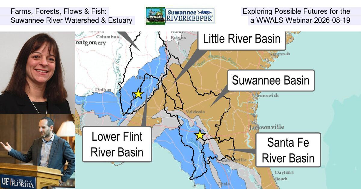 Farms, Forests, Flows & Fish: Exploring Possible Futures for the Suwannee River Watershed & Estuary, a WWALS Webinar 2026-08-19